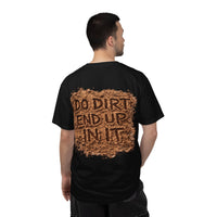Do Dirt End Up in It Tee
