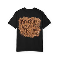 Do Dirt End Up in It Tee